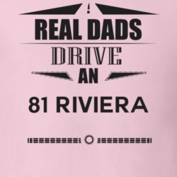 Real Dads Drive An 81 Riviera Father's Day T Shirt