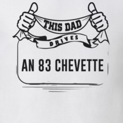 This Dad Drives An 83 Chevette Father's Day T Shirt