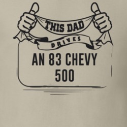 This Dad Drives An 83 Chevy 500 Father's Day T Shirt