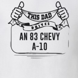 This Dad Drives An 83 Chevy A-10 Father's Day T Shirt