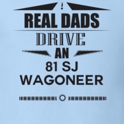 Real Dads Drive An 81 Sj Wagoneer Father's Day T Shirt