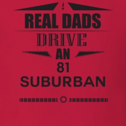 Real Dads Drive An 81 Suburban Father's Day T Shirt