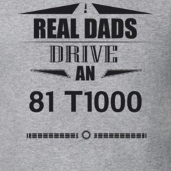 Real Dads Drive An 81 T1000 Father's Day T Shirt