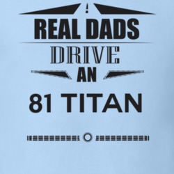 Real Dads Drive An 81 Titan Father's Day T Shirt
