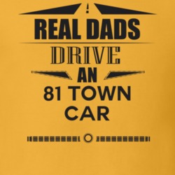 Real Dads Drive An 81 Town Car Father's Day T Shirt