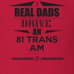 Real Dads Drive An 81 Trans Am Father's Day T Shirt