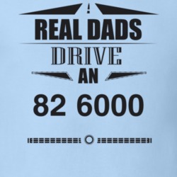 Real Dads Drive An 82 6000 Father's Day T Shirt