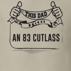 This Dad Drives An 83 Cutlass Father's Day T Shirt