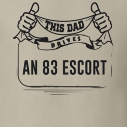 This Dad Drives An 83 Escort Father's Day T Shirt