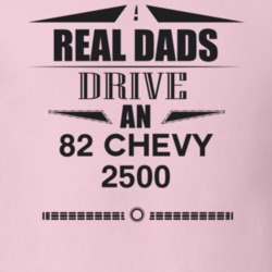 Real Dads Drive An 82 Chevy 2500 Father's Day T Shirt