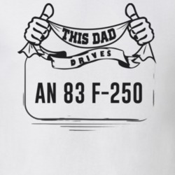 This Dad Drives An 83 F-250 Father's Day T Shirt