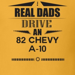 Real Dads Drive An 82 Chevy A-10 Father's Day T Shirt