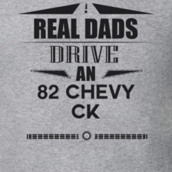 Real Dads Drive An 82 Chevy Ck Father's Day T Shirt