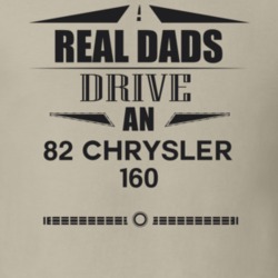 Real Dads Drive An 82 Chrysler 160 Father's Day T Shirt