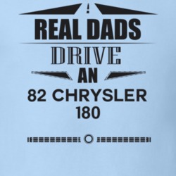 Real Dads Drive An 82 Chrysler 180 Father's Day T Shirt
