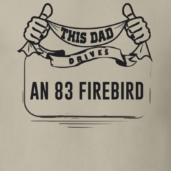 This Dad Drives An 83 Firebird Father's Day T Shirt