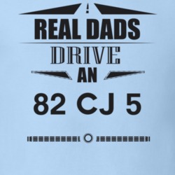 Real Dads Drive An 82 Cj 5 Father's Day T Shirt