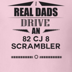 Real Dads Drive An 82 Cj 8 Scrambler Father's Day T Shirt