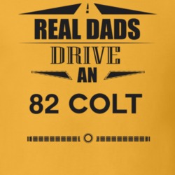 Real Dads Drive An 82 Colt Father's Day T Shirt