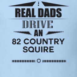 Real Dads Drive An 82 Country Squire Father's Day T Shirt