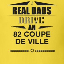 Real Dads Drive An 82 Coupe De Ville Father's Day T Shirt