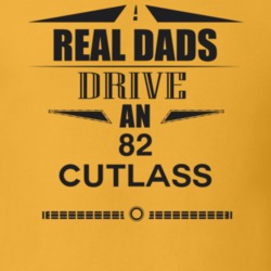 Real Dads Drive An 82 Cutlass Father's Day T Shirt