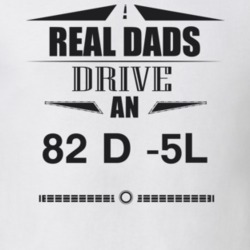 Real Dads Drive An 82 D -5L Father's Day T Shirt