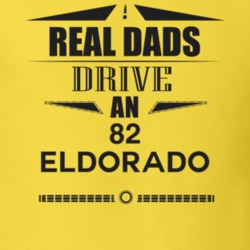 Real Dads Drive An 82 Eldorado Father's Day T Shirt
