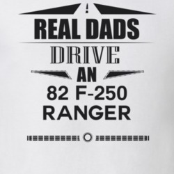 Real Dads Drive An 82 F-250 Ranger Father's Day T Shirt