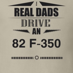 Real Dads Drive An 82 F-350 Father's Day T Shirt