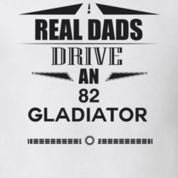 Real Dads Drive An 82 Gladiator Father's Day T Shirt