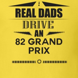 Real Dads Drive An 82 Grand Prix Father's Day T Shirt