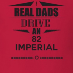 Real Dads Drive An 82 Imperial Father's Day T Shirt