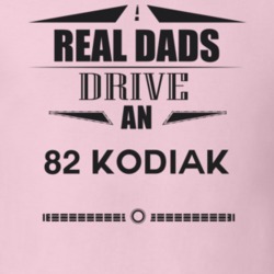 Real Dads Drive An 82 Kodiak Father's Day T Shirt