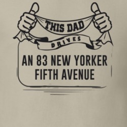 This Dad Drives An 83 New Yorker Fifth Avenue Father's Day T Shirt