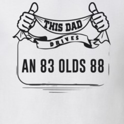 This Dad Drives An 83 Olds 88 Father's Day T Shirt
