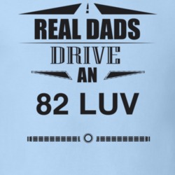 Real Dads Drive An 82 Luv Father's Day T Shirt
