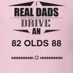 Real Dads Drive An 82 Olds 88 Father's Day T Shirt