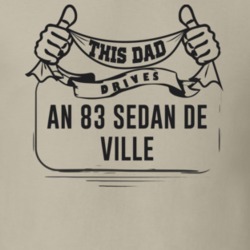 This Dad Drives An 83 Sedan De Ville Father's Day T Shirt