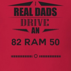 Real Dads Drive An 82 Ram 50 Father's Day T Shirt