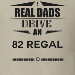 Real Dads Drive An 82 Regal Father's Day T Shirt