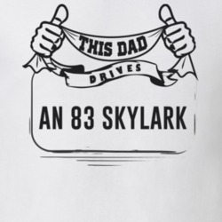 This Dad Drives An 83 Skylark Father's Day T Shirt
