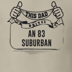 This Dad Drives An 83 Suburban Father's Day T Shirt