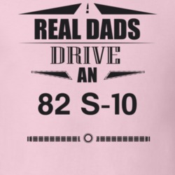 Real Dads Drive An 82 S-10 Father's Day T Shirt