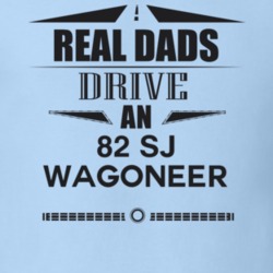 Real Dads Drive An 82 Sj Wagoneer Father's Day T Shirt