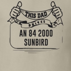 This Dad Drives An 84 2000 Sunbird Father's Day T Shirt