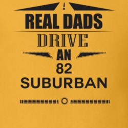 Real Dads Drive An 82 Suburban Father's Day T Shirt