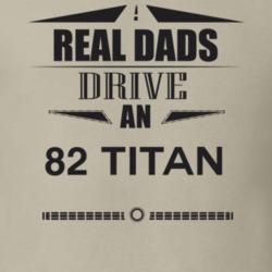 Real Dads Drive An 82 Titan Father's Day T Shirt
