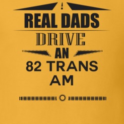 Real Dads Drive An 82 Trans Am Father's Day T Shirt