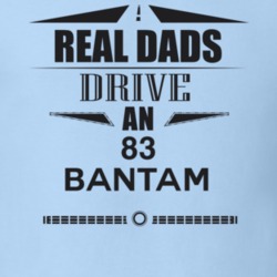 Real Dads Drive An 83 Bantam Father's Day T Shirt